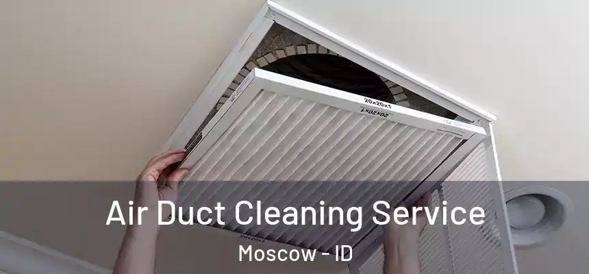  Air Duct Cleaning Service Moscow - ID