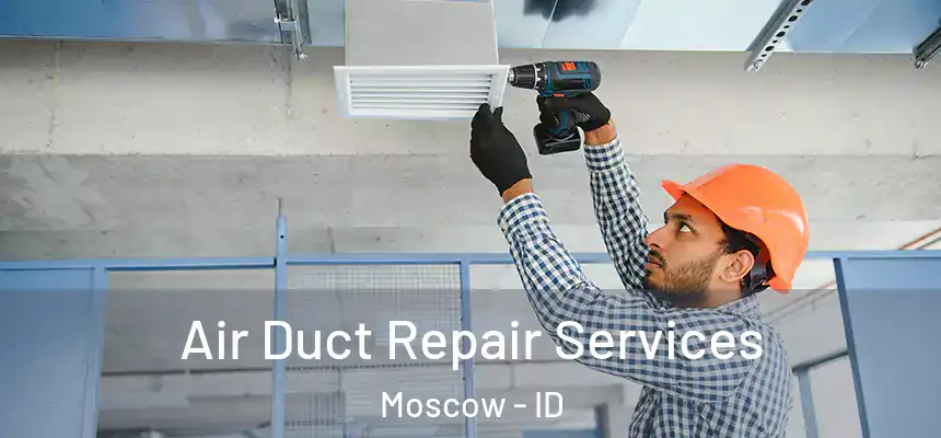  Air Duct Repair Services Moscow - ID