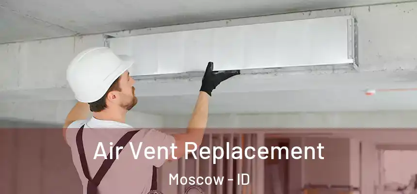 Air Vent Replacement Moscow - ID