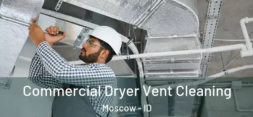  Commercial Dryer Vent Cleaning Moscow - ID