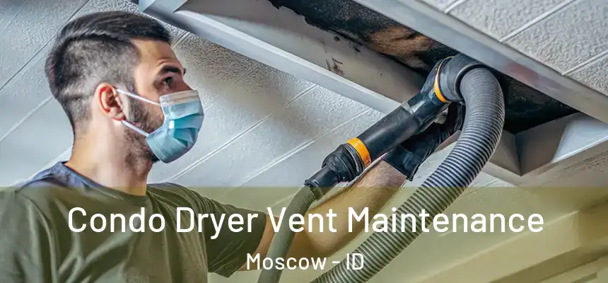 Condo Dryer Vent Maintenance Moscow - ID