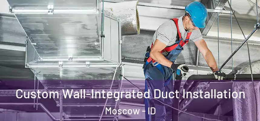 Custom Wall-Integrated Duct Installation Moscow - ID