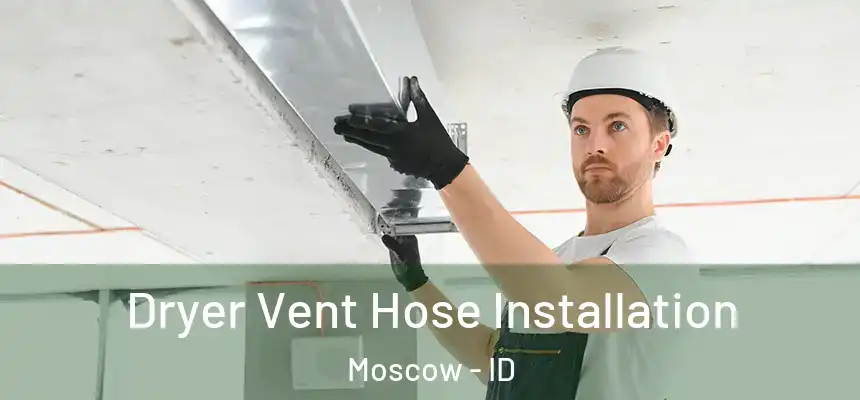  Dryer Vent Hose Installation Moscow - ID