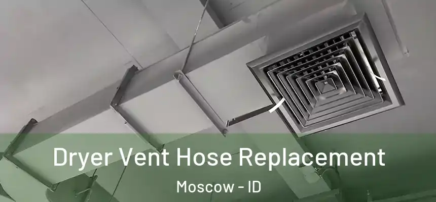Dryer Vent Hose Replacement Moscow - ID
