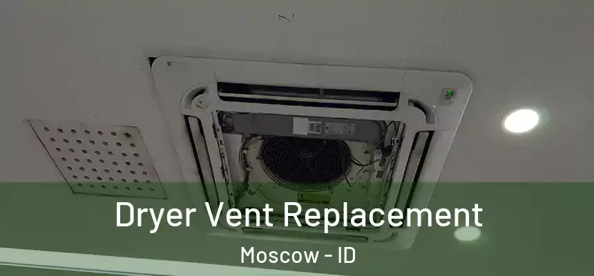  Dryer Vent Replacement Moscow - ID