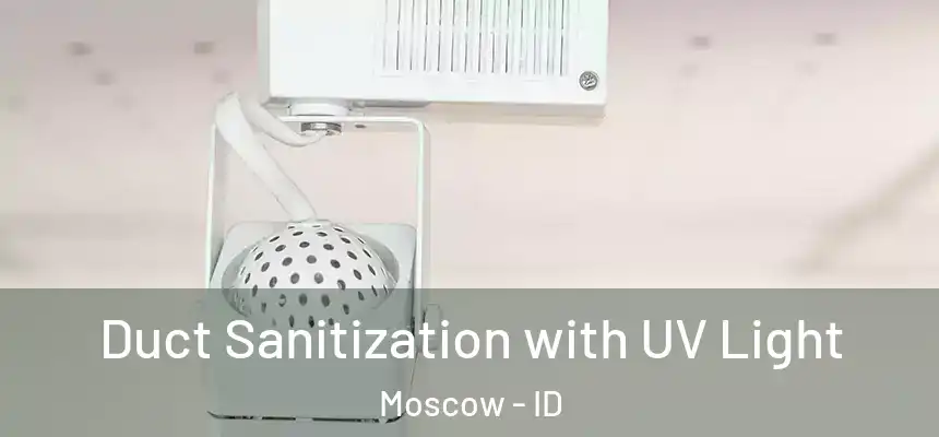  Duct Sanitization with UV Light Moscow - ID
