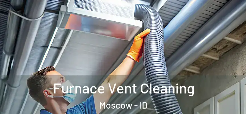 Furnace Vent Cleaning Moscow - ID