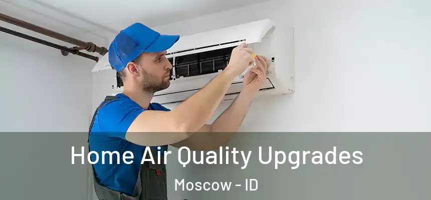 Home Air Quality Upgrades Moscow - ID