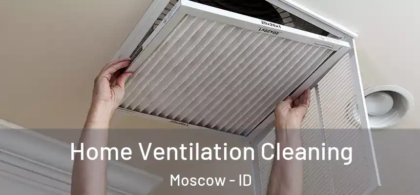  Home Ventilation Cleaning Moscow - ID