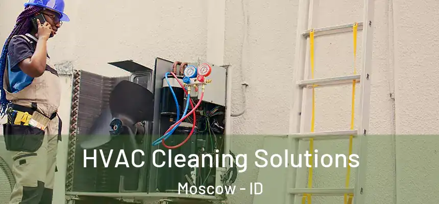 HVAC Cleaning Solutions Moscow - ID