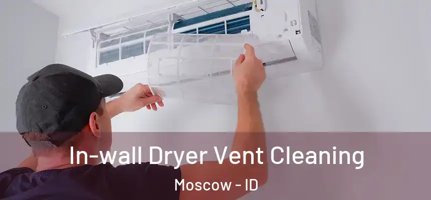 In-wall Dryer Vent Cleaning Moscow - ID