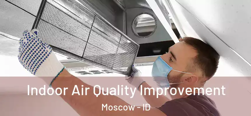  Indoor Air Quality Improvement Moscow - ID
