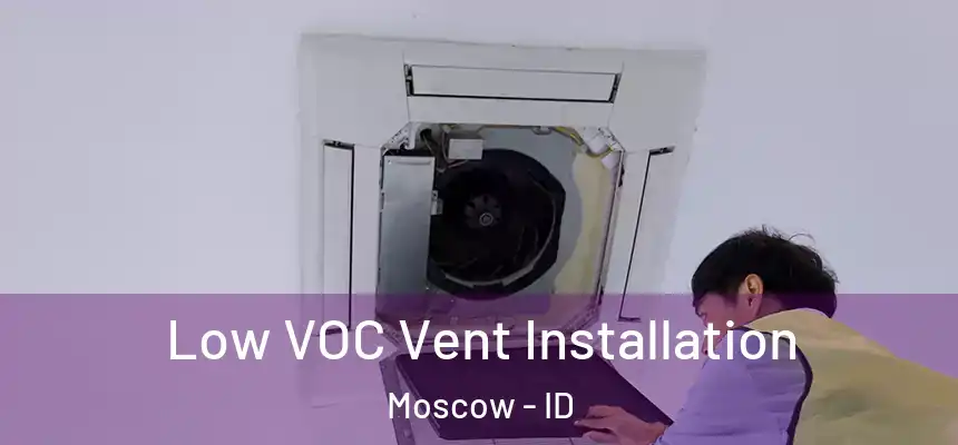 Low VOC Vent Installation Moscow - ID