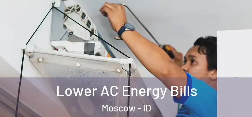  Lower AC Energy Bills Moscow - ID