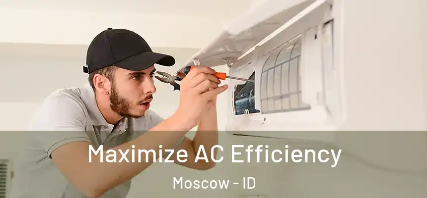 Maximize AC Efficiency Moscow - ID