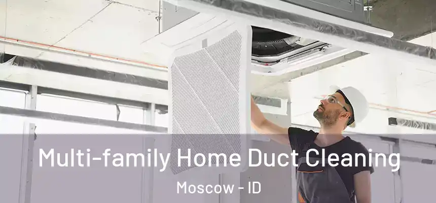 Multi-family Home Duct Cleaning Moscow - ID