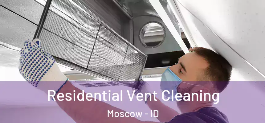  Residential Vent Cleaning Moscow - ID