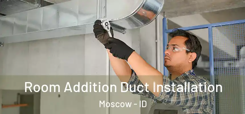 Room Addition Duct Installation Moscow - ID