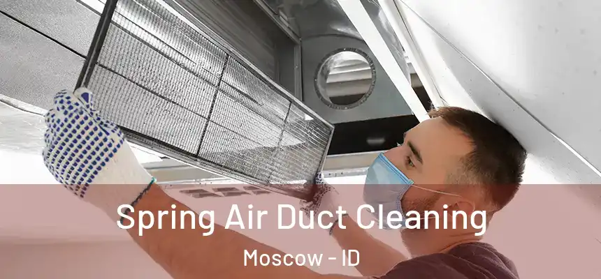  Spring Air Duct Cleaning Moscow - ID