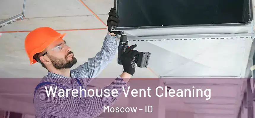 Warehouse Vent Cleaning Moscow - ID