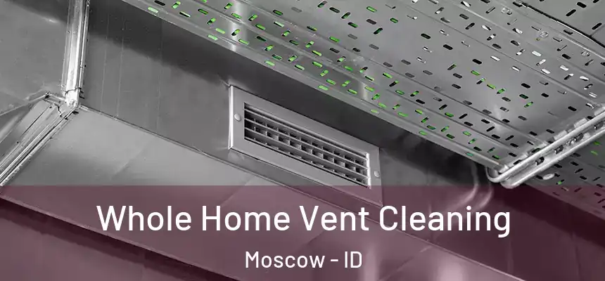  Whole Home Vent Cleaning Moscow - ID